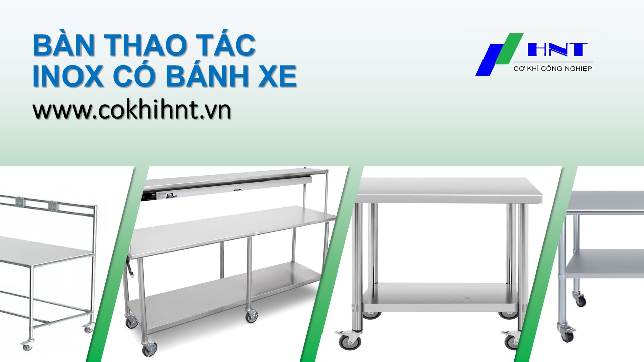 Bàn thao tác inox có bánh xe là giải pháp di động tối ưu cho nhà máy, kho hàng, phòng sạch, và bếp công nghiệp